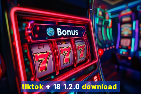 tiktok + 18 1.2.0 download